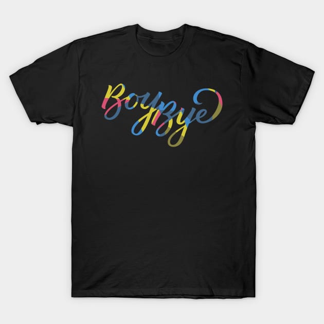 Boy, Bye T-Shirt by polliadesign